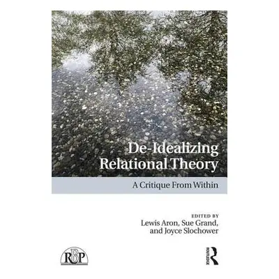 "De-Idealizing Relational Theory: A Critique From Within" - "" ("Aron Lewis")(Paperback)