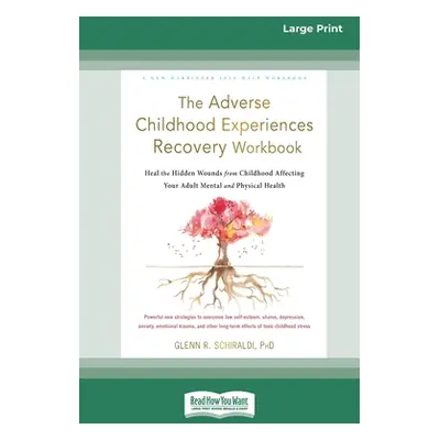 "The Adverse Childhood Experiences Recovery Workbook: Heal the Hidden Wounds from Childhood Affe