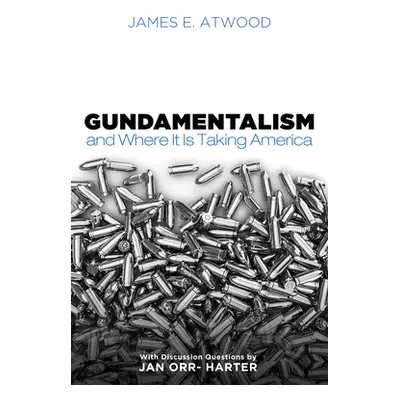 "Gundamentalism and Where It Is Taking America" - "" ("Atwood James E.")(Paperback)