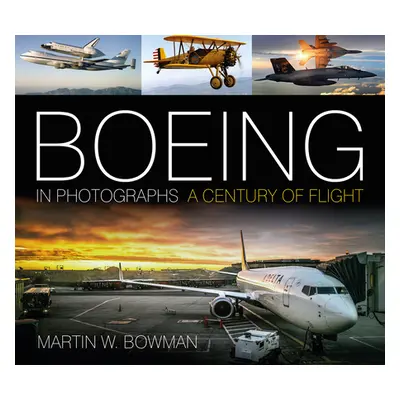 "Boeing in Photographs: A Century of Flight" - "" ("Bowman Martin W.")(Paperback)