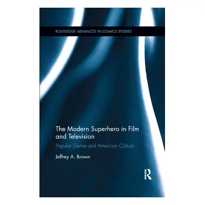 "The Modern Superhero in Film and Television: Popular Genre and American Culture" - "" ("Brown J