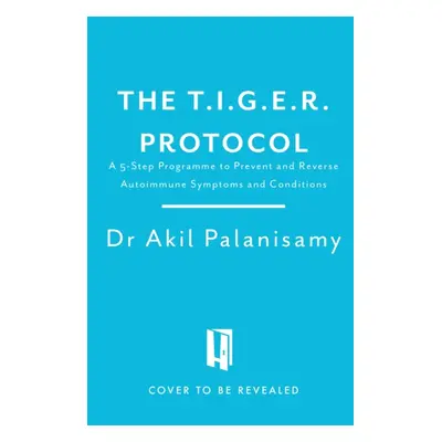 "T.I.G.E.R. Protocol" - "An Integrative 5-Step Programme to Treat and Heal Your Autoimmunity" ("