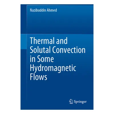 "Thermal and Solutal Convection in Some Hydromagnetic Flows" - "" ("Ahmed Nazibuddin")(Pevná vaz