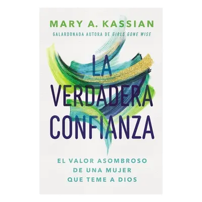 "La Verdadera Confianza: El Valor Asombroso de Una Mujer Que Teme a Dios" - "" ("Kassian Mary A.