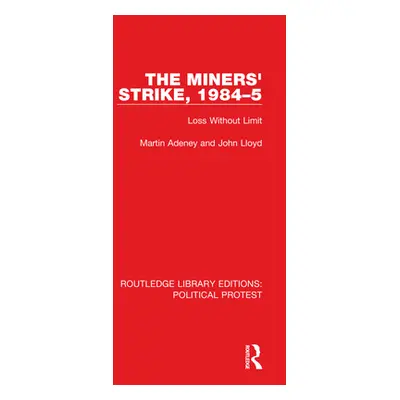 "The Miners' Strike, 1984-5: Loss Without Limit" - "" ("Adeney Martin")(Paperback)