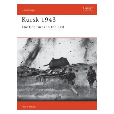 "Kursk 1943: The Tide Turns in the East" - "" ("Healy Mark")(Paperback)