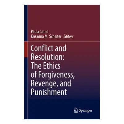 "Conflict and Resolution: The Ethics of Forgiveness, Revenge, and Punishment" - "" ("Satne Paula