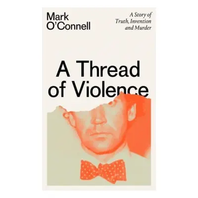 "Thread of Violence" - "A Story of Truth, Invention, and Murder" ("O'Connell Mark")(Pevná vazba)