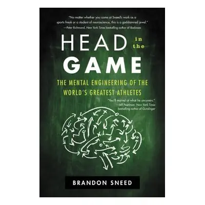 "Head in the Game: The Mental Engineering of the World's Greatest Athletes" - "" ("Sneed Brandon