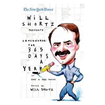 "The New York Times Will Shortz Presents Crosswords for 365 Days: A Year of Easy to Hard Puzzles