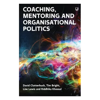 "Managing Organisational Politics: How coaches and mentors can help" - "" ("Clutterbuck David")(