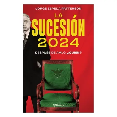 "La Sucesin 2024: Despus de Amlo, Quin?" - "" ("Zepeda Patterson Jorge")(Paperback)