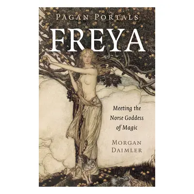 "Pagan Portals - Freya: Meeting the Norse Goddess of Magic" - "" ("Daimler Morgan")(Paperback)