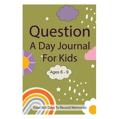 "Question A Day Journal for Kids Ages 6-9: Total 365 days To Record Memories with Writing Prompt