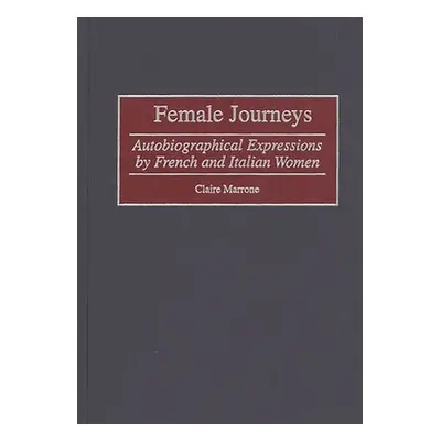 "Female Journeys: Autobiographical Expressions by French and Italian Women" - "" ("Marrone Clair