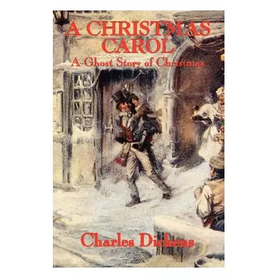 "A Christmas Carol: A Ghost Story of Christmas" - "" ("Dickens Charles")(Paperback)