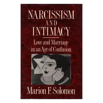 "Narcissism and Intimacy: Love and Marriage in an Age of Confusion" - "" ("Solomon Marion F.")(P