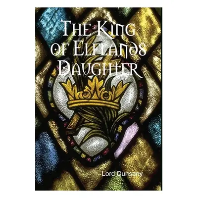 "The King of Elflands Daughter" - "" ("Dunsany Lord")(Pevná vazba)