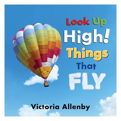 "Look Up High! Things That Fly" - "" ("Allenby Victoria")(Pevná vazba)