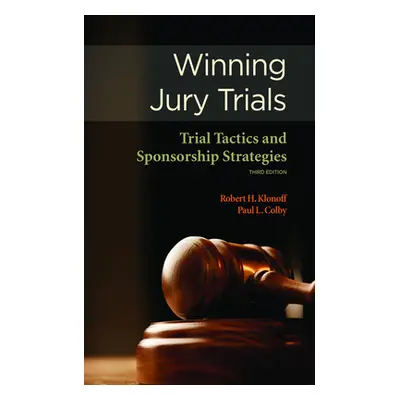 "Winning Jury Trials: Trial Tactics and Sponsorship Strategies" - "" ("Klonoff Robert H.")(Paper