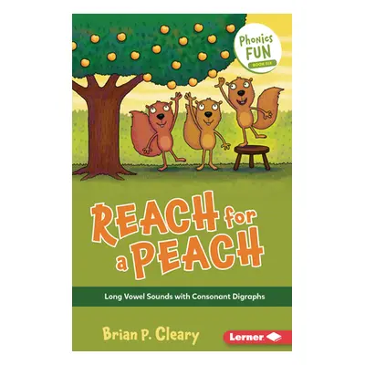 "Reach for a Peach: Long Vowel Sounds with Consonant Digraphs" - "" ("Cleary Brian P.")(Paperbac