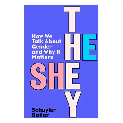 "He/She/They" - "How We Talk About Gender and Why It Matters" ("Bailar Schuyler")(Paperback / so