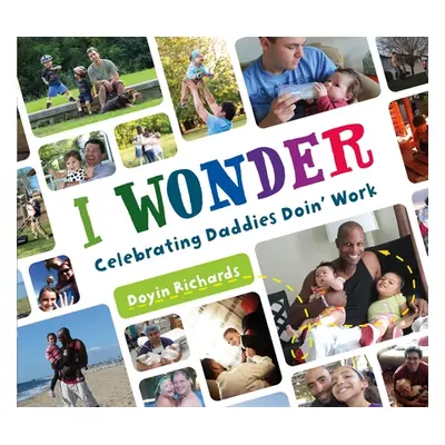 "I Wonder: Celebrating Daddies Doin' Work" - "" ("Richards Doyin")(Paperback)