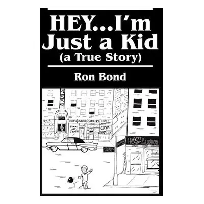 "HEY...I'm Just a Kid (a True Story)" - "" ("Bond Ron")(Paperback)