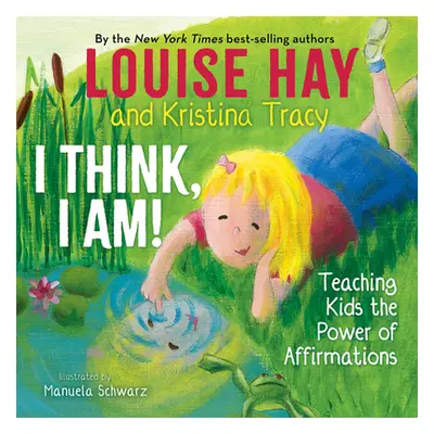 "I Think, I Am!: Teaching Kids the Power of Affirmations" - "" ("Hay Louise L.")(Pevná vazba)