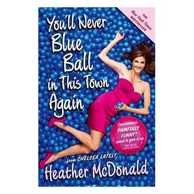 "You'll Never Blue Ball in This Town Again: One Woman's Painfully Funny Quest to Give It Up" - "