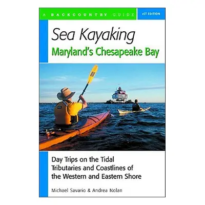 "Sea Kayaking Maryland's Chesapeake Bay: Day Trips on the Tidal Tributarie and Coastlines of the