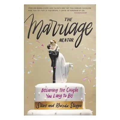 "The Marriage Mentor: Becoming the Couple You Long to Be" - "" ("Stoppe Rhonda")(Paperback)