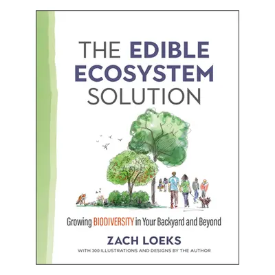 "The Edible Ecosystem Solution: Growing Biodiversity in Your Backyard and Beyond" - "" ("Loeks Z