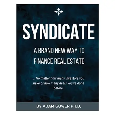 "Syndicate: A Brand New Way to Finance Real Estate" - "" ("Gower Adam")(Paperback)