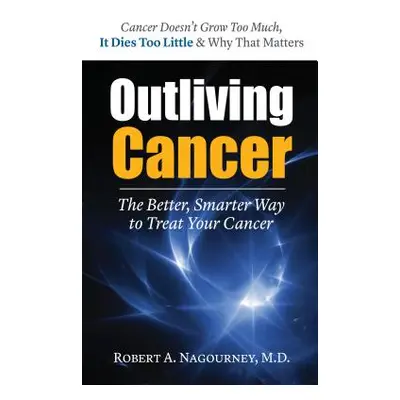 "Outliving Cancer" - "" ("Nagourney Robert A.")(Paperback)