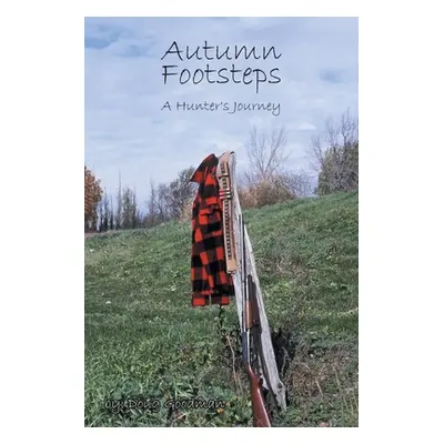 "Autumn Footsteps: A Hunter's Journey" - "" ("Goodman Doug")(Paperback)