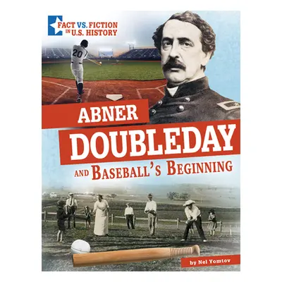 "Abner Doubleday and Baseball's Beginning: Separating Fact from Fiction" - "" ("Yomtov Nel")(Pev