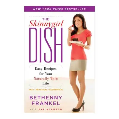 "The Skinnygirl Dish: Easy Recipes for Your Naturally Thin Life" - "" ("Frankel Bethenny")(Paper