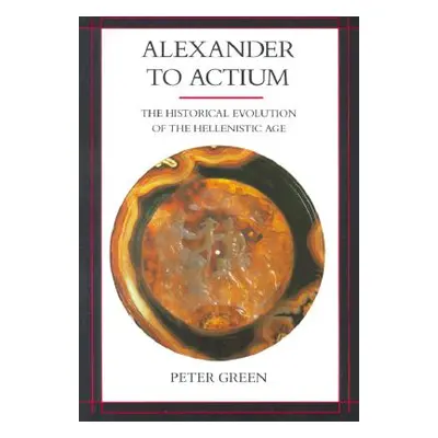 "Alexander to Actium, 1: The Historical Evolution of the Hellenistic Age" - "" ("Green Peter")(P