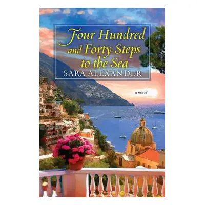 "Four Hundred and Forty Steps to the Sea" - "" ("Alexander Sara")(Paperback)