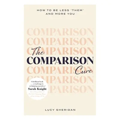 "The Comparison Cure: How to Be Less 'Them' and More You" - "" ("Sheridan Lucy")(Paperback)