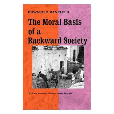 "The Moral Basis of a Backward Society" - "" ("Banfield Edward C.")(Paperback)