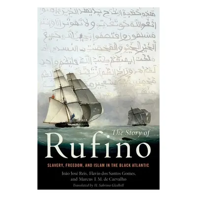 "The Story of Rufino: Slavery, Freedom, and Islam in the Black Atlantic" - "" ("Reis Joao Jose")