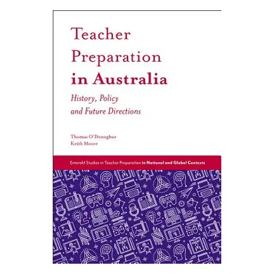 "Teacher Preparation in Australia: History, Policy and Future Directions" - "" ("O'Donoghue Thom