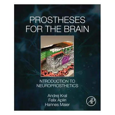 "Prostheses for the Brain: Introduction to Neuroprosthetics" - "" ("Kral Andrej")(Paperback)