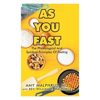 "As You Fast: The Physiological And Spiritual Principles Of Fasting" - "" ("Malphrus Amy")(Pevná