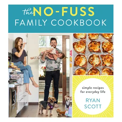 "The No-Fuss Family Cookbook: Simple Recipes for Everyday Life" - "" ("Scott Ryan")(Pevná vazba)