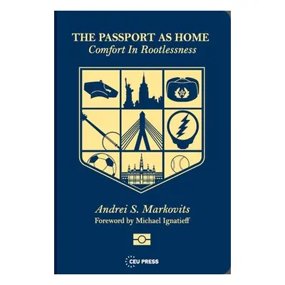 "The Passport as Home: Comfort in Rootlessness" - "" ("Markovits Andrei")(Paperback)