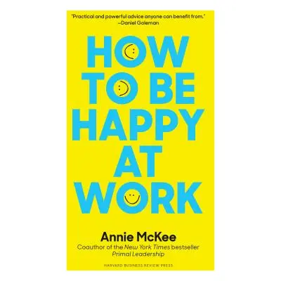 "How to Be Happy at Work: The Power of Purpose, Hope, and Friendship" - "" ("McKee Annie")(Paper