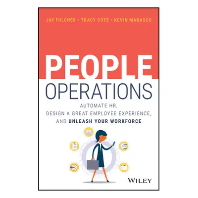 "People Operations: Automate Hr, Design a Great Employee Experience, and Unleash Your Workforce"